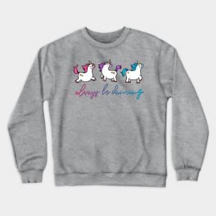 Always be Dancing  - Unicorns Crewneck Sweatshirt